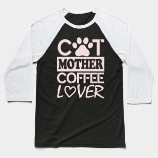 Cat Mother Coffee Lover Baseball T-Shirt